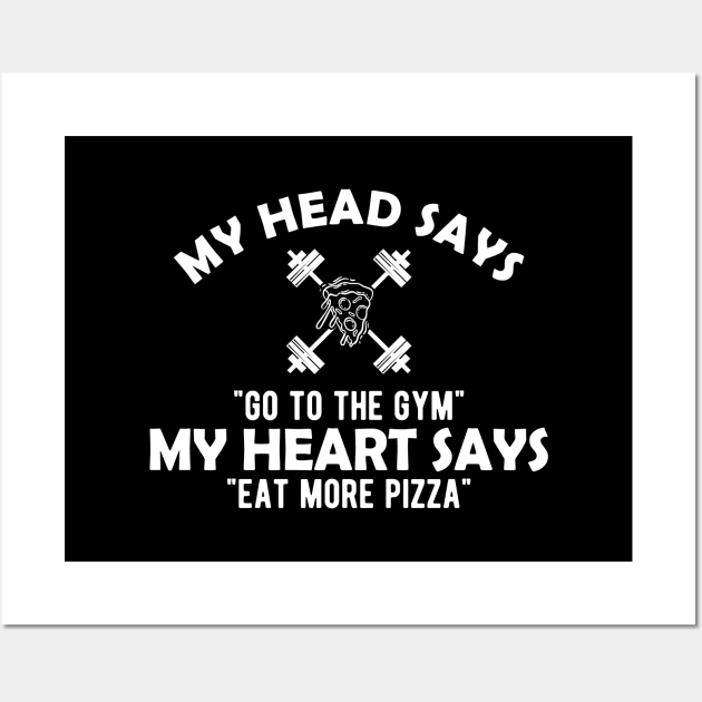 Gym and Pizza - My head says go to the gym, my heart says eat pizza Wall Art by KC Happy Shop